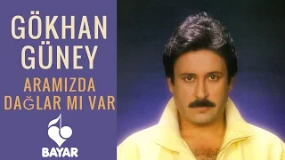 Gökhan Güney - Aramızda Dağlar mı Var