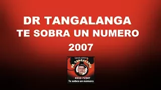 Dr Tangalanga - Te Sobra Un Numero / 2007 - COMPLETO