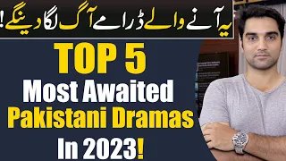 Top 5 Most Awaited Pakistani Dramas 2023 By ARY Digital | Har Pal Geo | Hum TV | MR NOMAN ALEEM