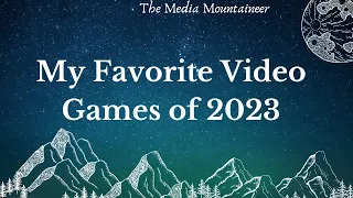 My Favorite Video Games of 2023!