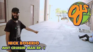 Nick Boserio | Just Cruising, Man Ep. 1| OJ Wheels