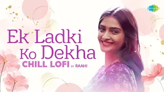 Ek Ladki Ko Dekha Toh Aisa Laga | Chill LoFi | Raahi | Darshan Raval | Rochak Kohli