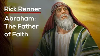 Abraham: The Father of Faith — Rick Renner
