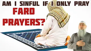 Am I sinful if I only pray the Fard prayers? - Assim al hakeem