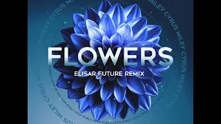 Miley Cyrus - Flowers [Elisar Future Remix]