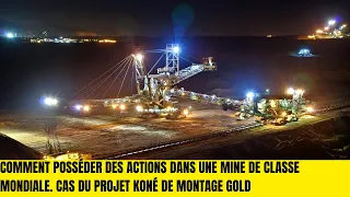 Comment posséder Des actions dans une mine de classe mondiale. Cas du projet Koné de montage gold