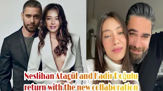 Neslihan Atagül and Kadir Doğulu return with the new collaboration New updates 🥰🥰🥰