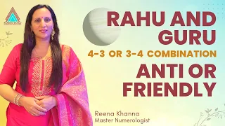 Rahu and Guru4-3 or 3-4 combination  Anti or friendly || Numerologist Reena Khanna