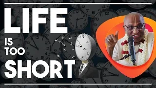 Life is too Short | HG Madhu Pandit Dasa