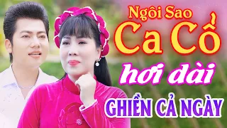 Nghe Ghiền Cả Ngày CA CỔ HƠI DÀI BÁ CHÁY - Ca Cổ Hơi Dài 1000 Chữ - Ca Cổ Dễ Ngủ💕Ngôi Sao Ca Cổ 2023