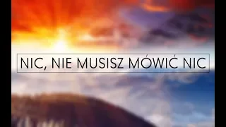 NIC, NIE MUSISZ MÓWIĆ NIC - TEKSTLYRICS [BY AMICUS]