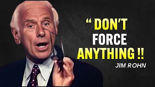 DON'T FORCE ANYTHING - The Art of Letting Things Happen - Jim Rohn Motivation