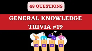 GENERAL KNOWLEDGE TRIVIA QUIZ #19 - 48 General Knowledge Trivia Questions and Answers