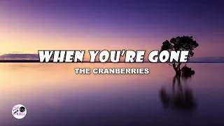 When You're Gone | The Cranberries (Lyrics)