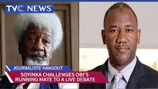 Journalists' Hangout | Soyinka Challenges Peter Obi’s Running Mate To A Live Debate