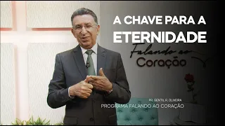 A CHAVE PARA A ETERNIDADE | Programa Falando ao Coração | Pastor Gentil R. Oliveira.