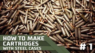 How to Make Cartridges with Steel Cases - Part 1