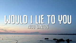 Nico Santos  - Would I Lie To You (Lyrics)