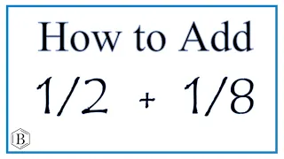 How to Add 1/2 and 1/8