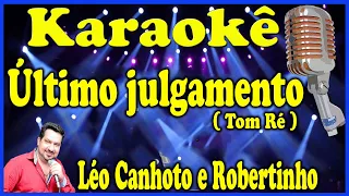 Karaokê Último julgamento (Tom mais baixo - Ré) - Léo Canhoto e Robertinho