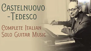 Castelnuovo-Tedesco: Complete Italian Solo Guitar Music