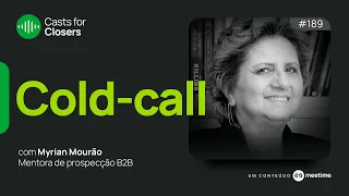 Prospecção por telefone e como diferenciar sua cold-call | Casts for Closers 189 | Myrian Mourão