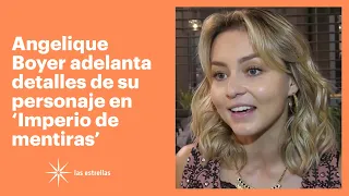 Angelique Boyer adelanta detalles de su personaje en 'Imperio de mentiras' | Las Estrellas