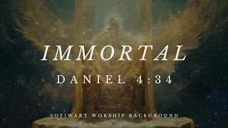 Immortal (Daniel 4:34)