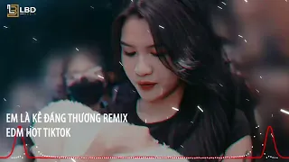 Em Là Kẻ Đáng Thương Remix Phát Huy T4 - EDM Hot Tiktok 2023, TOP 20 Ca Khúc Nhạc Trẻ Remix 2023