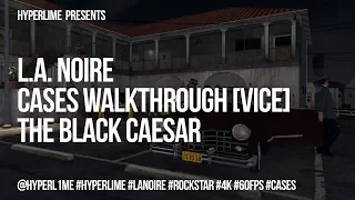 #16 The Black Caesar - L.A. Noire Walkthrough [4K-60fps-HDR]