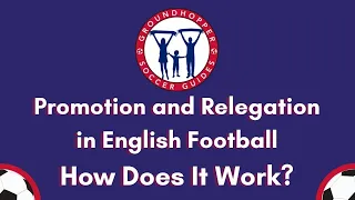 Promotion and Relegation in English Football: How Does it Work?