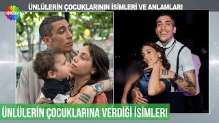 Ünlülerin çocuklarının isimleri ve anlamları!