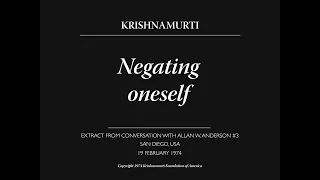 Negating oneself | J. Krishnamurti