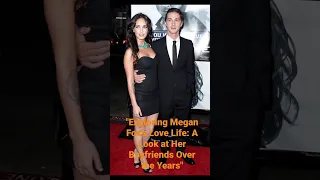 Exploring Megan Fox's Love Life: A Look at Her Boyfriends Over the Years