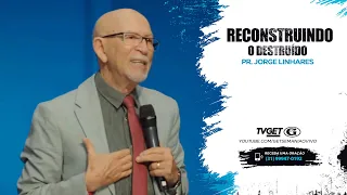 Reconstruindo o destruído | Pr Jorge Linhares | Culto Pastoral | 30/04/2023