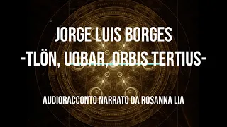Jorge Luis Borges  Tlon, Uqbar, Orbis Tertius  Audioracconto