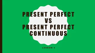 Lesson 4. Present Perfect vs Present Perfect Continuous