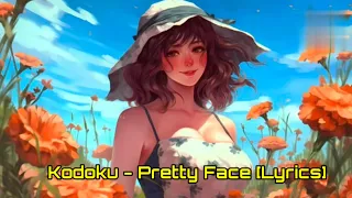 Kodoku - Pretty Face [Lyrics]