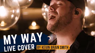 My Way - Frank Sinatra (Kevin Brain Smith Cover)