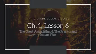 3rd grade social studies: Ch. 1, lesson 6- The Great Awakening and The French and Indian War