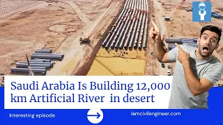 Saudi Arabia is Constructing 12000km Longest Artificial River in Desert - A Shock! ⚡️