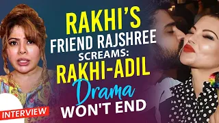 Rakhi Sawant's Friend Rajshree More Screams: She & Adil Are Never Going To Stop The Drama
