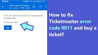 Ticketmaster error code 0011 - how to fix and buy the ticket you want?