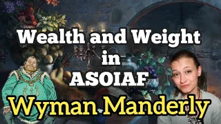 Weight and Wealth in ASOIAF Part 4 (Wyman Manderly)