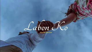 Labon Ko Slowed and Reverb | KK | Labon Ko | Best Slowed Reverb song | Late night lofi | Romantic