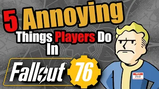 5 ANNOYING things PLAYERS do in Fallout 76