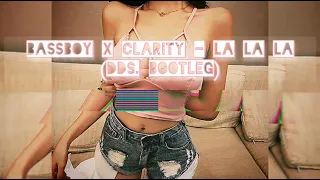 Bassboy x Clarity - La La La (dds. Bootleg)