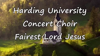Harding University Concert Choir - Fairest Lord Jesus [with lyrics]