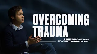 Overcoming Trauma - A One on One with Dr. Andy Yarborough