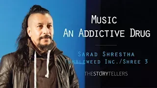 The Storytellers: Music- An Addictive Drug - Mr. Sarad Shrestha(Tumbleweed Inc)